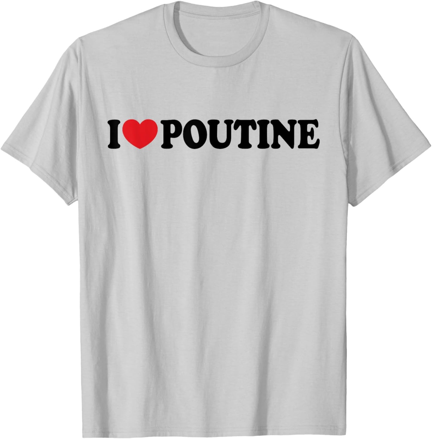 I Heart Poutine I Love Poutine T-Shirt - T-Shirt | Ash