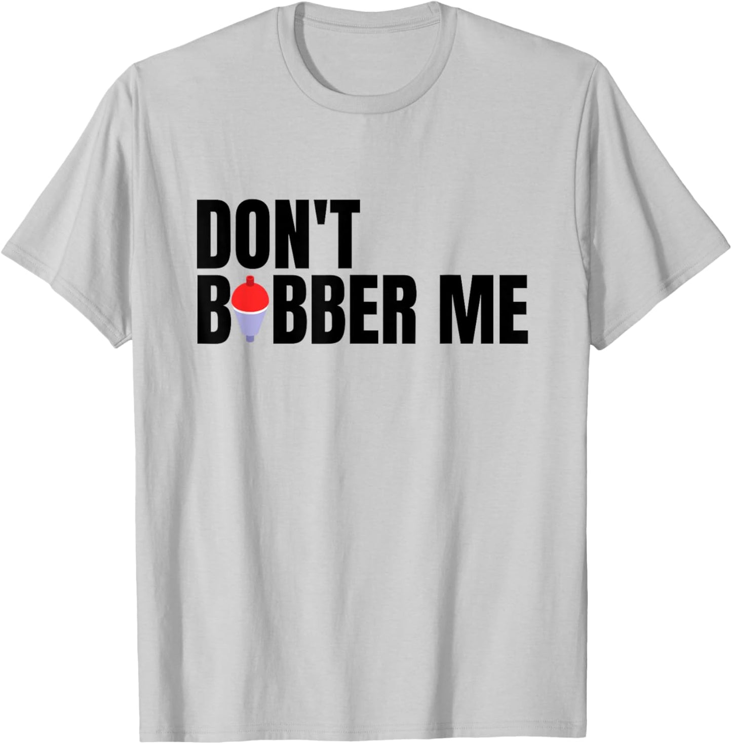 Don't Bobber Me T-Shirt - T-Shirt | Ash
