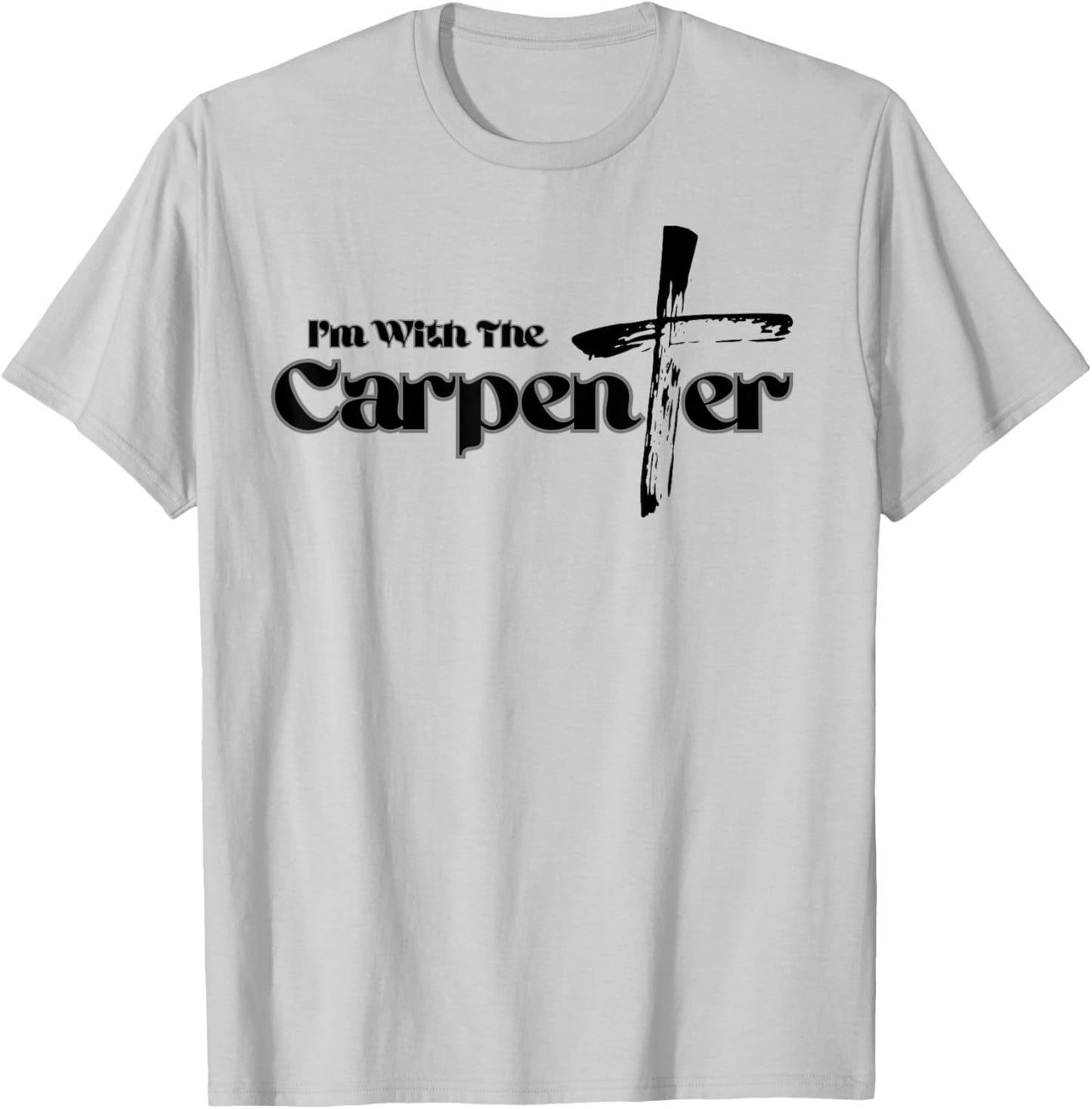 I'm with the Carpenter I'm with Jesus Inspired Christianity T-Shirt - T-Shirt | Ash