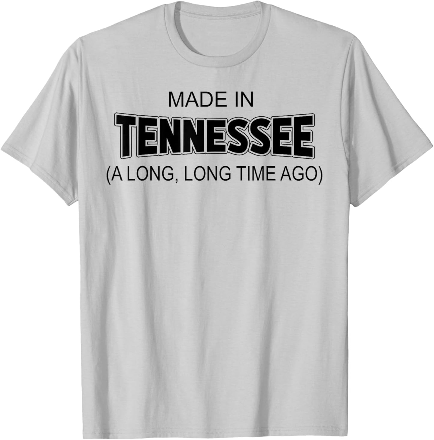 Made In Tennessee A Long Long Time Ago T-Shirt - T-Shirt | Ash