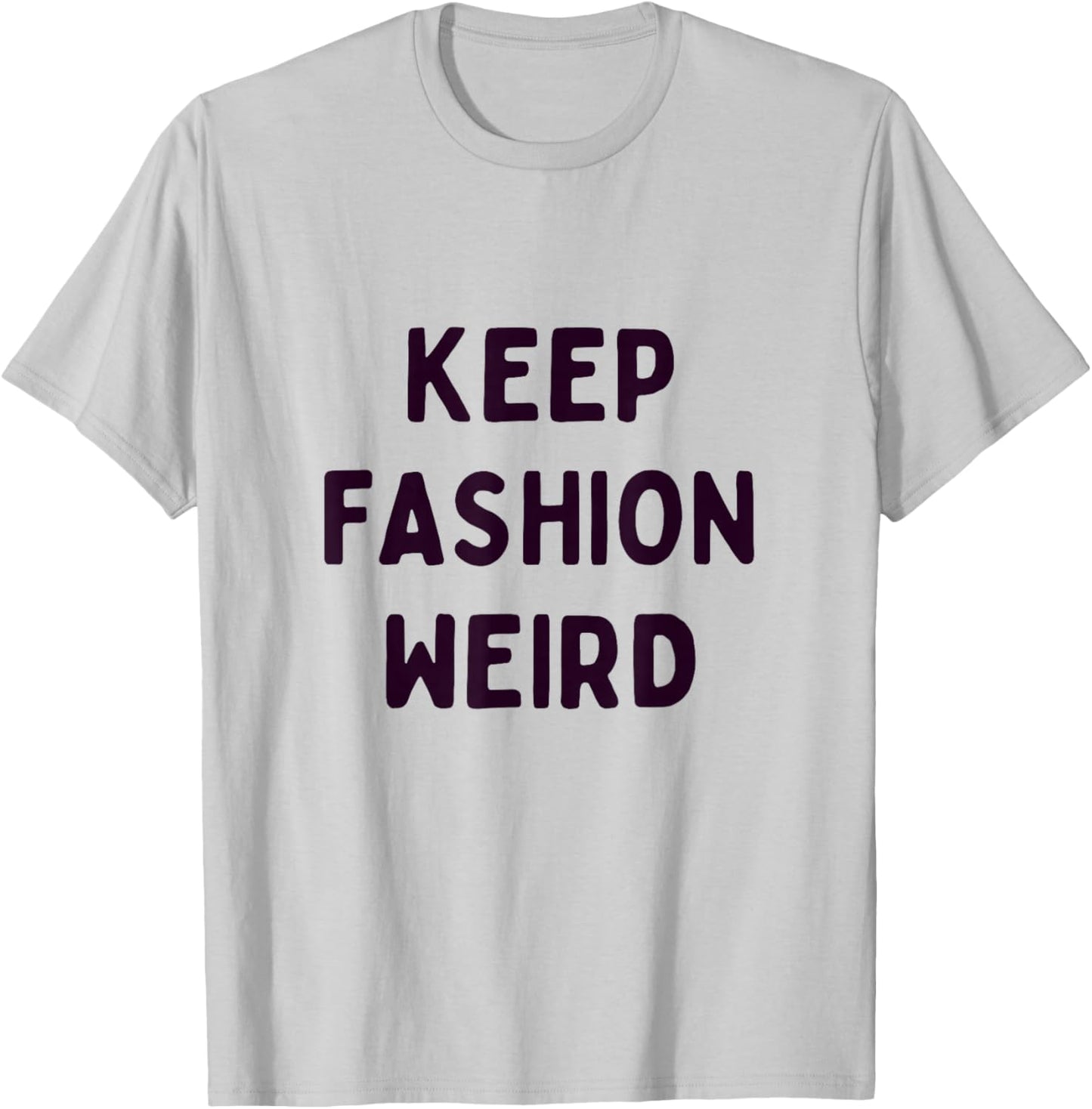 Keep Fashion Weird Zitat für Trendsetter, Künstler und Stil T-Shirt - T-Shirt | Ash