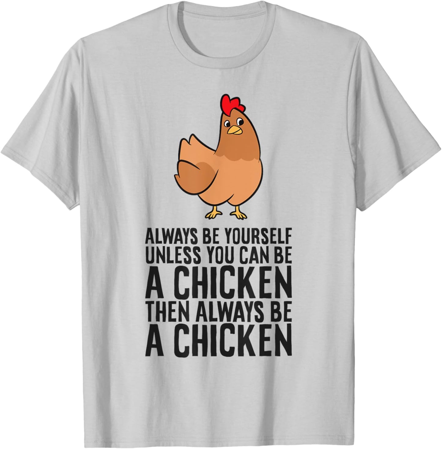 Always Be Yourself Unless You Can Be A Chicken T-Shirt - T-Shirt | Ash