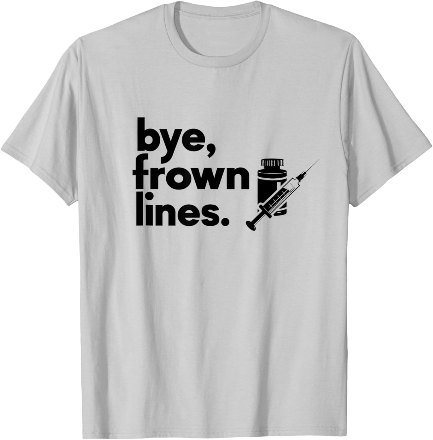 Bye Frown Lines Tox Med Spa Aesthetic Nurse Injector T-Shirt - T-Shirt | Ash