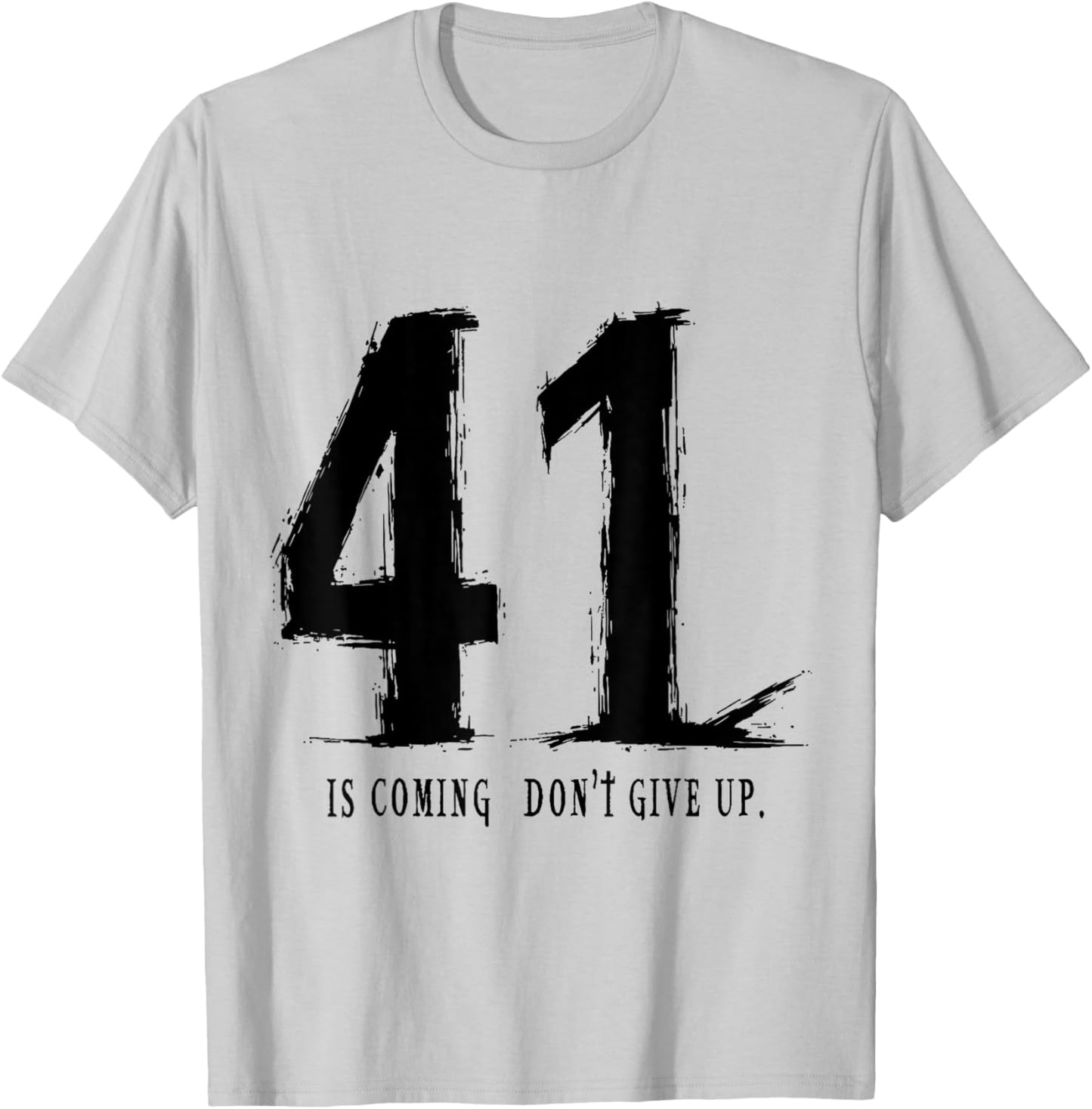 Your 41 is coming don’t give up T-Shirt - T-Shirt | Ash