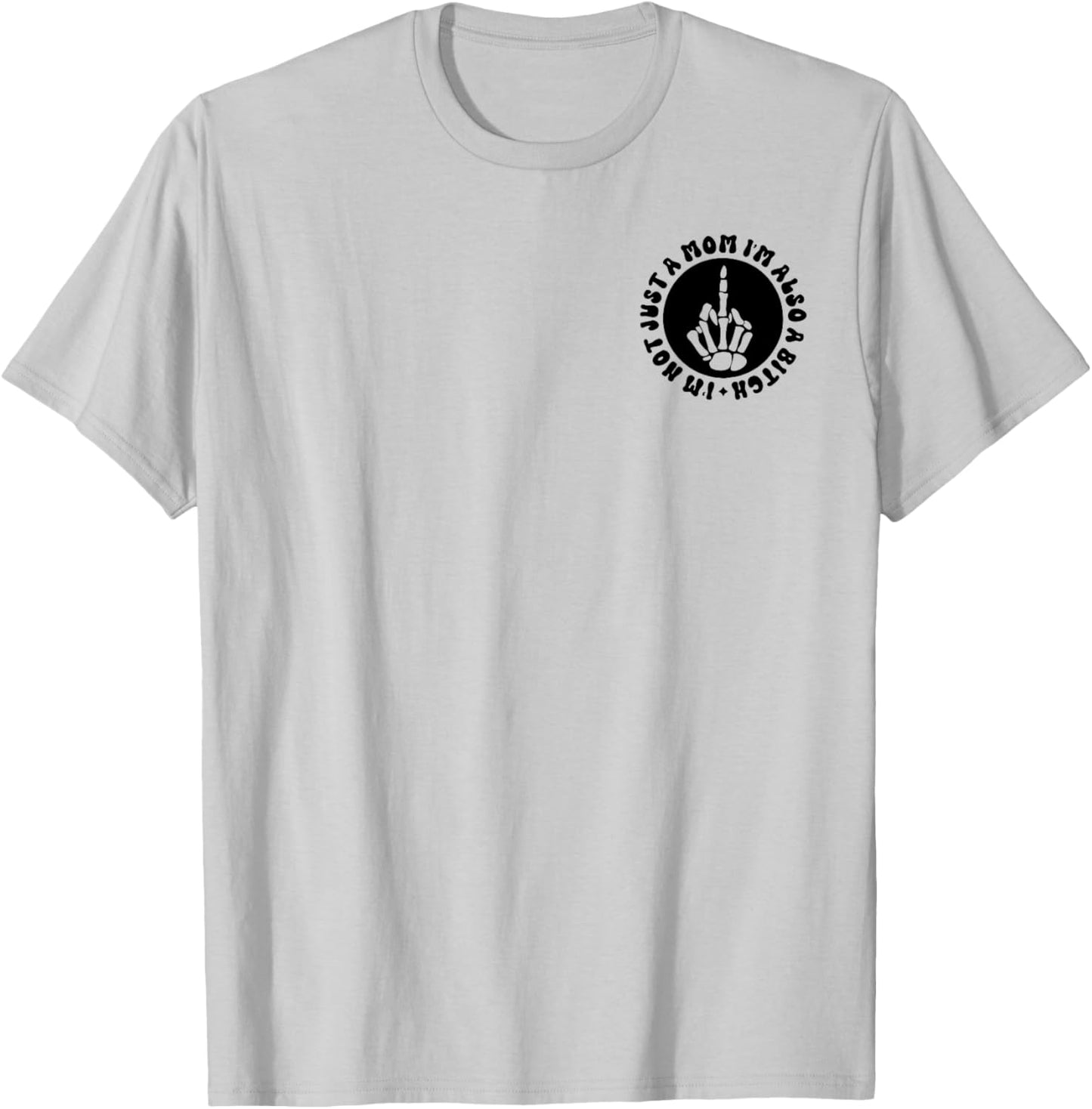 I'm Not Just A Mom I'm Also A Bitch T-Shirt - T-Shirt | Ash