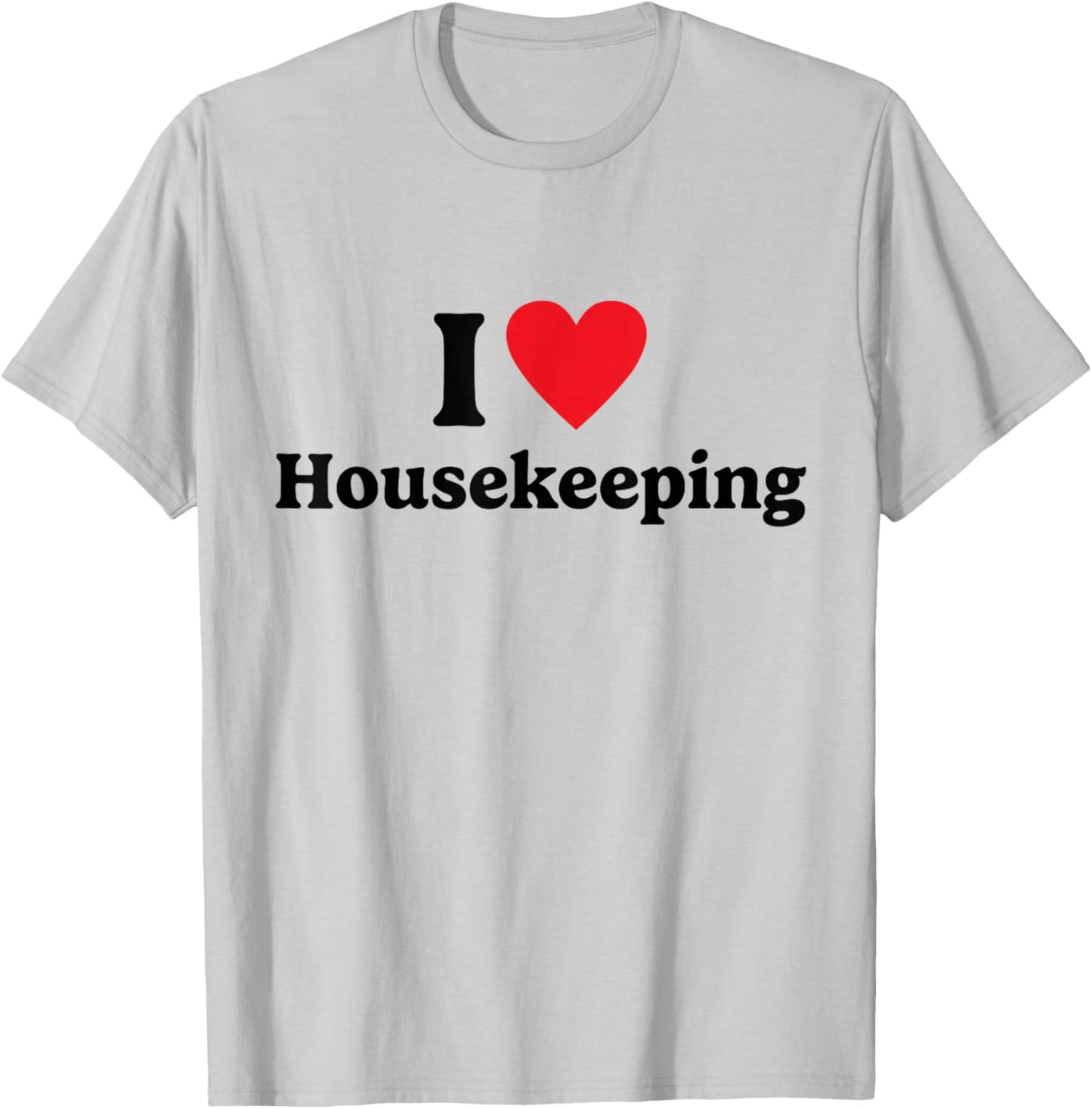 I love Housekeeping T-Shirt - T-Shirt | Ash