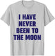 I Have Never Been To The Moon Meme Slogan Funny Quote Joke T-Shirt - T-Shirt | Ash