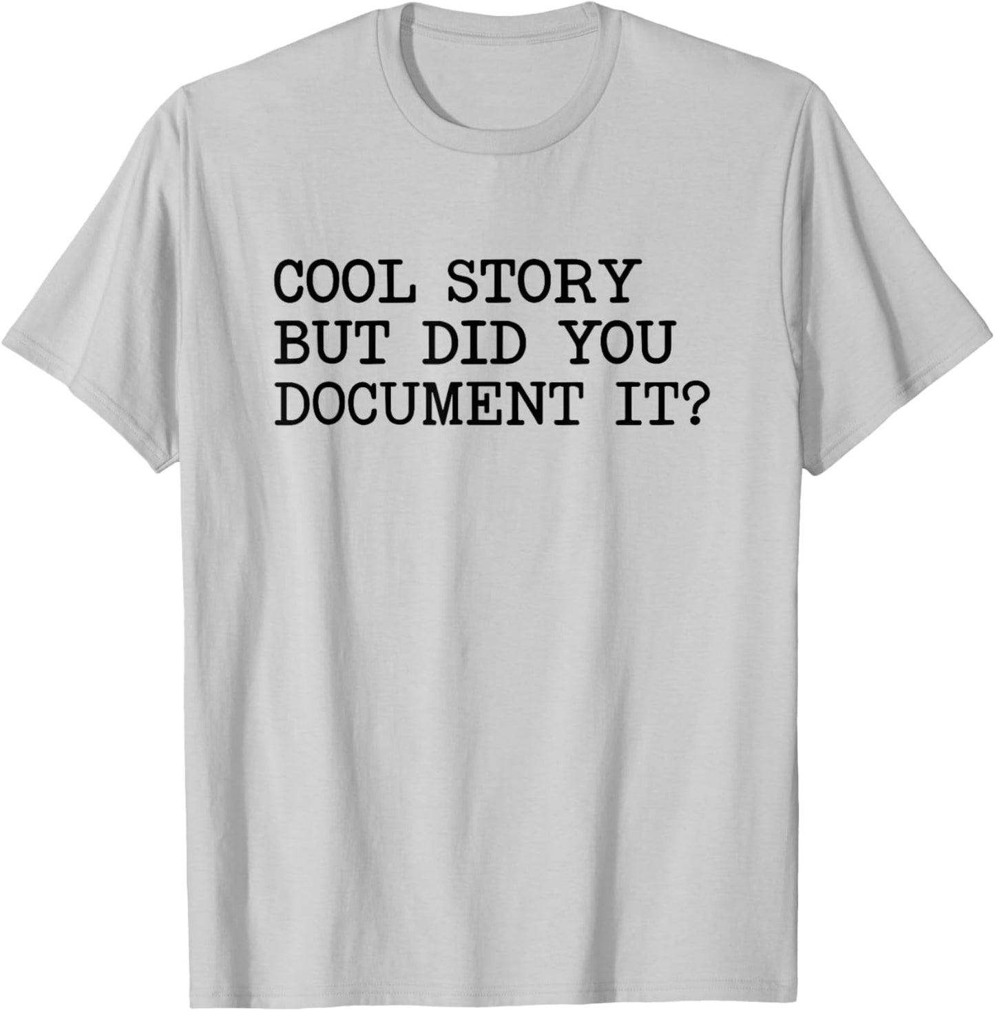 Cool Story But Did You Document It T-Shirt - T-Shirt | Ash