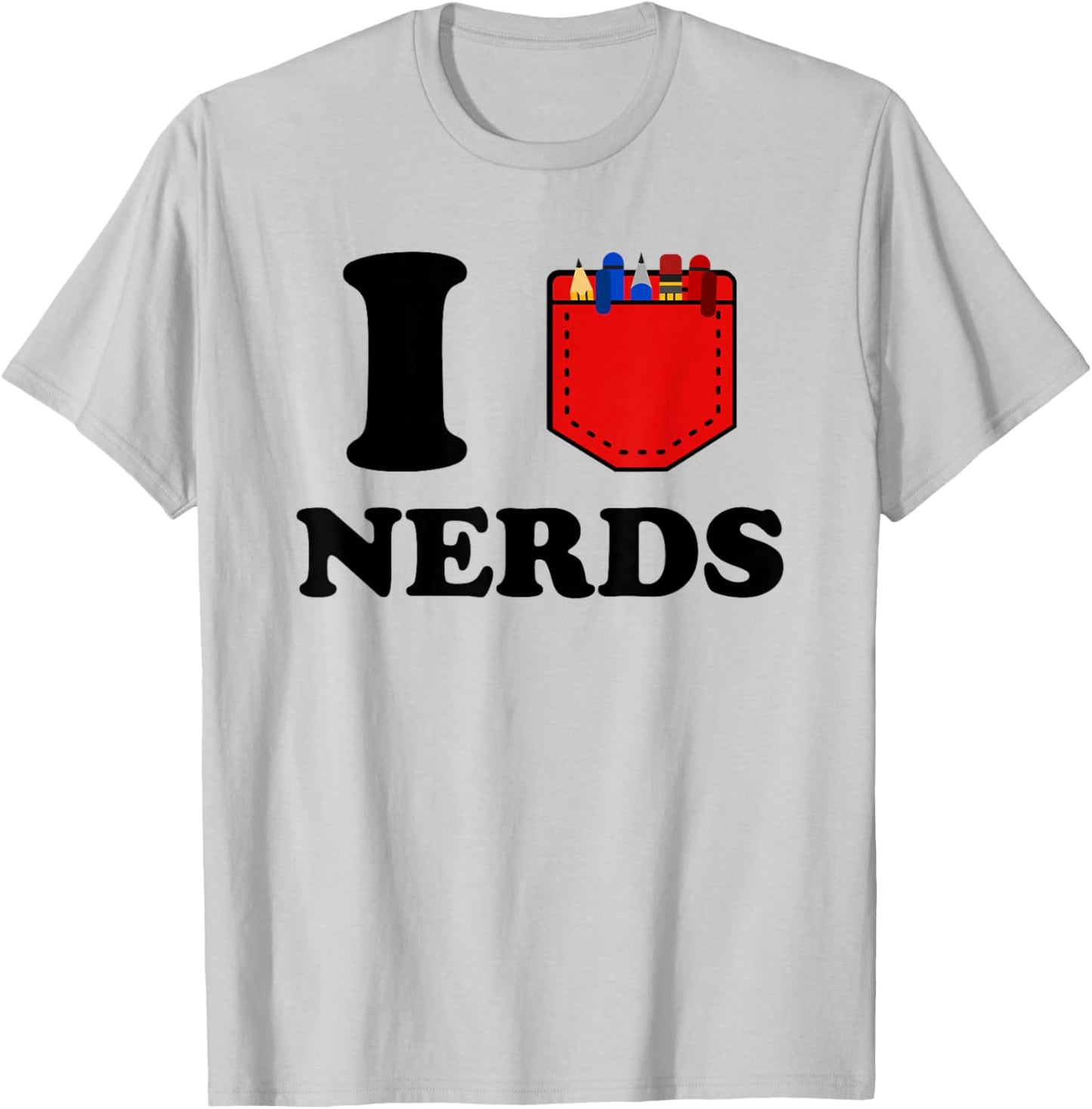 I Love Nerds Funny Pocket Protector Nerdy Sarcastic Geek Pun T-Shirt - T-Shirt | Ash