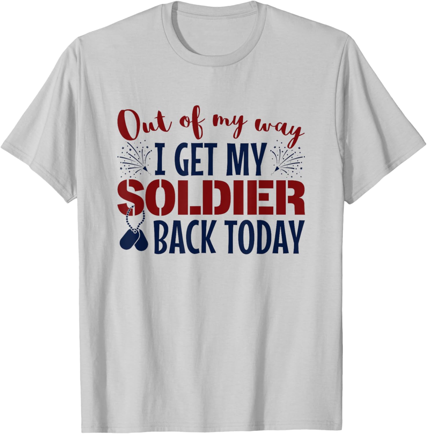 Military Homecoming Out Of My Way I Get Soldier Back Today T-Shirt - T-Shirt | Ash