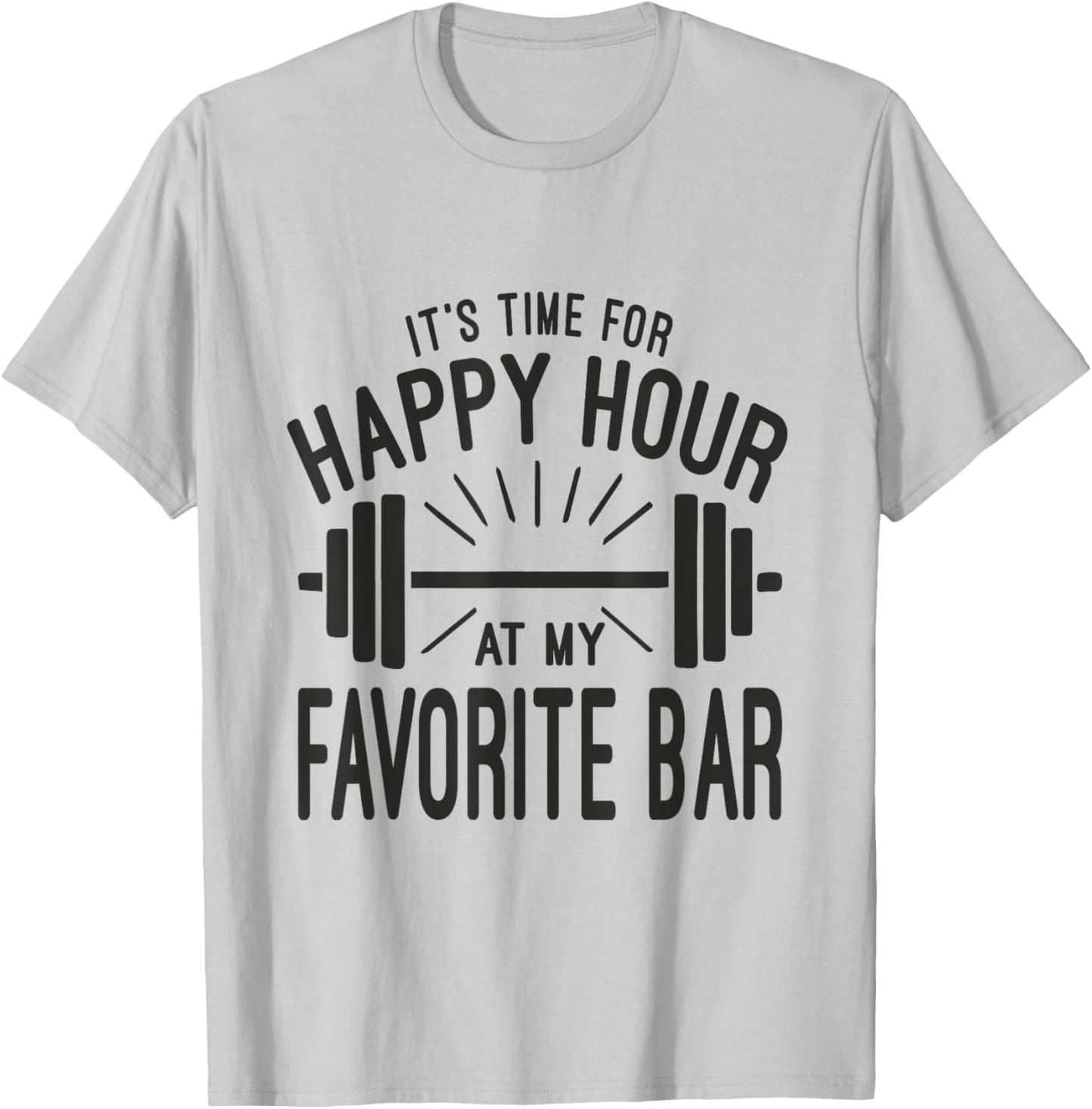 Happy Hour At Favorite Bar, Barbell Workout Gym Motivational T-Shirt - T-Shirt | Ash