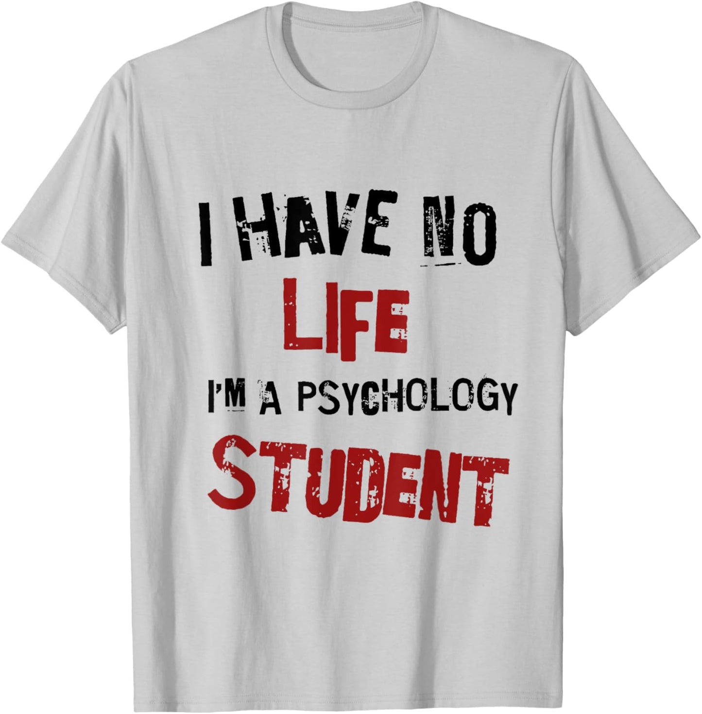 Funny Psychology Major Psych Student GIft I have No Life T-Shirt - T-Shirt | Ash