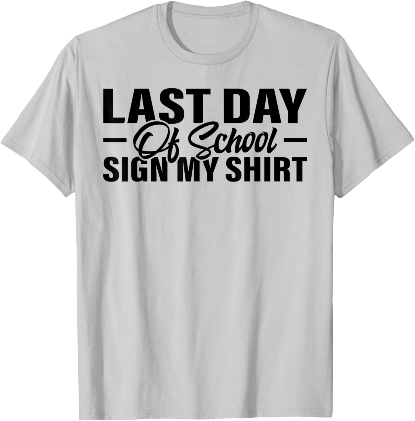 Last Day of School Sign My Shirt Students Teachers T-Shirt - T-Shirt | Ash