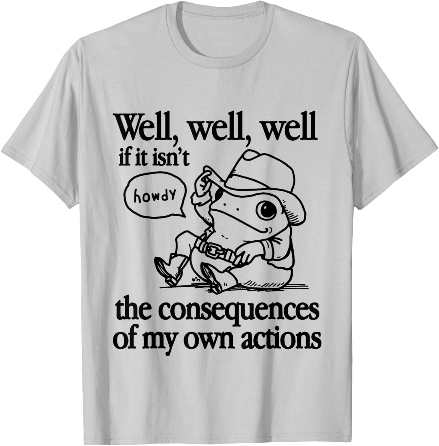 Well If It Isn't The Consequences Of My Own Actions Frog T-Shirt - T-Shirt | Ash