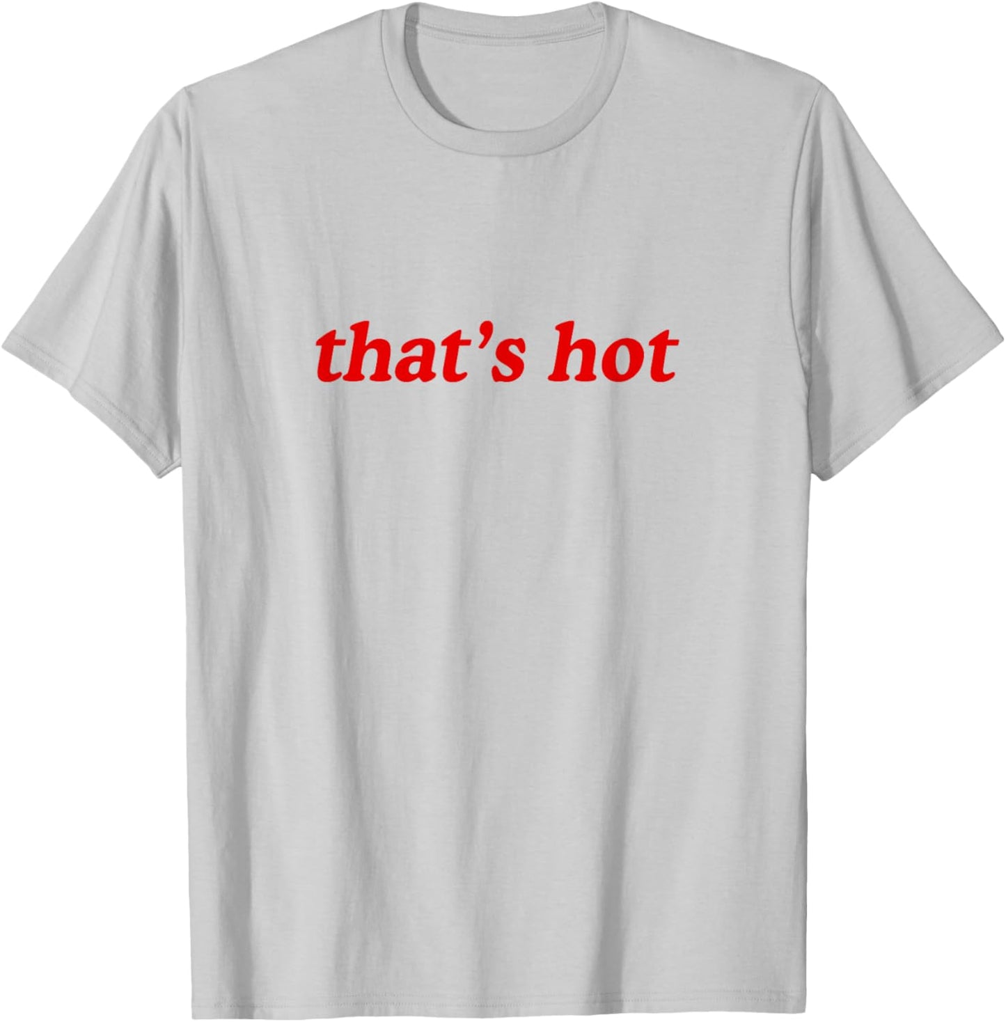 Thats Hot T-Shirt - T-Shirt | Ash