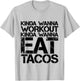 Kinda Wanna Workout Kinda Wanna Eat Tacos -. T-Shirt - T-Shirt | Ash