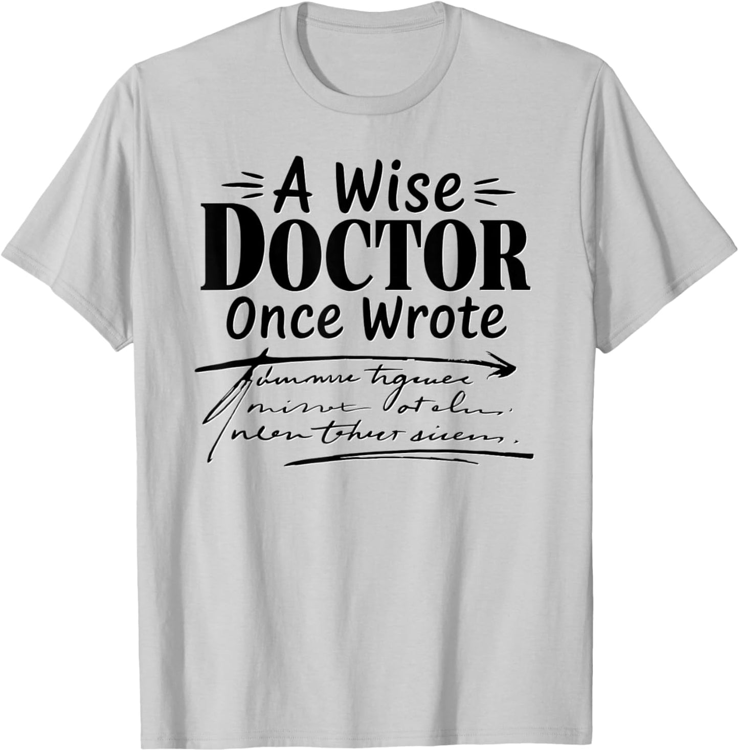 Funny Doctors A Wise Doctor Once Wrote Handwriting Humor T-Shirt - T-Shirt | Ash