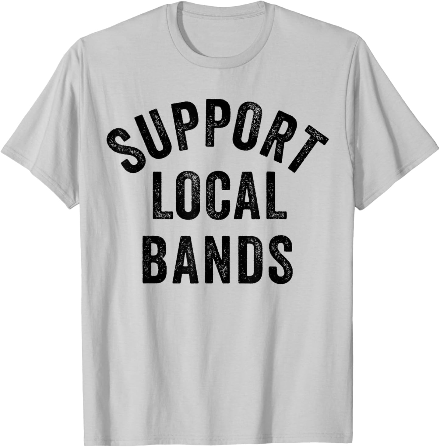 Support Local Bands Concert Festival Musician Music Lover T-Shirt - T-Shirt | Ash