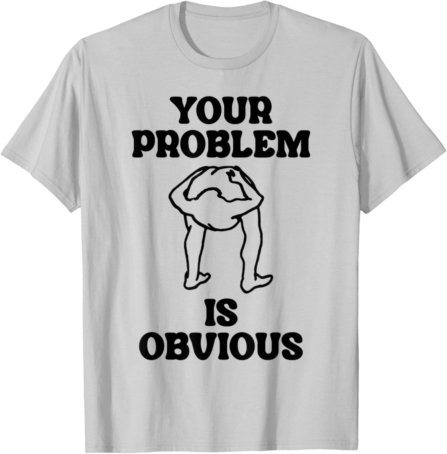 Vintage Funny Dirty Joke Your Problem Is Obvious T-Shirt - T-Shirt | Ash