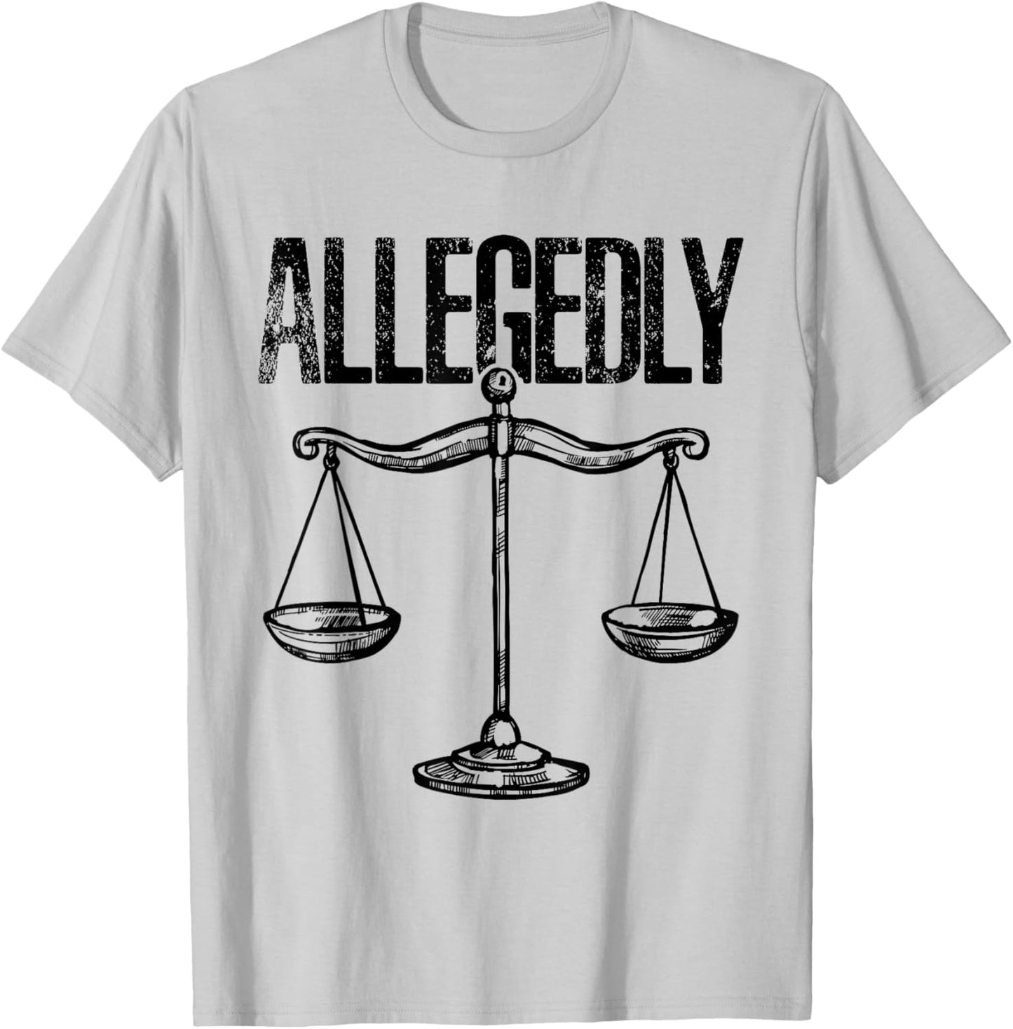 Allegedly, Funny Lawyer, Funny Attorney, Lawyer Quote T-Shirt - T-Shirt | Ash