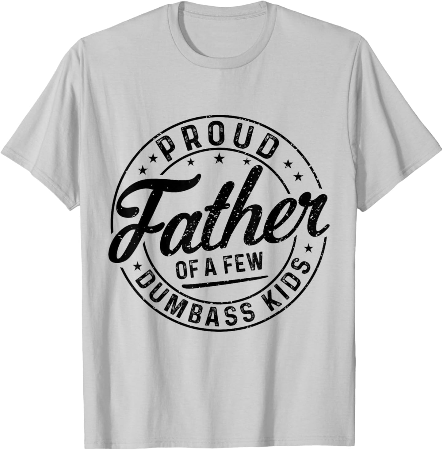 Proud Father Of A Few Dumbass Kids Funny Vintage Fathers Day T-Shirt - T-Shirt | Ash