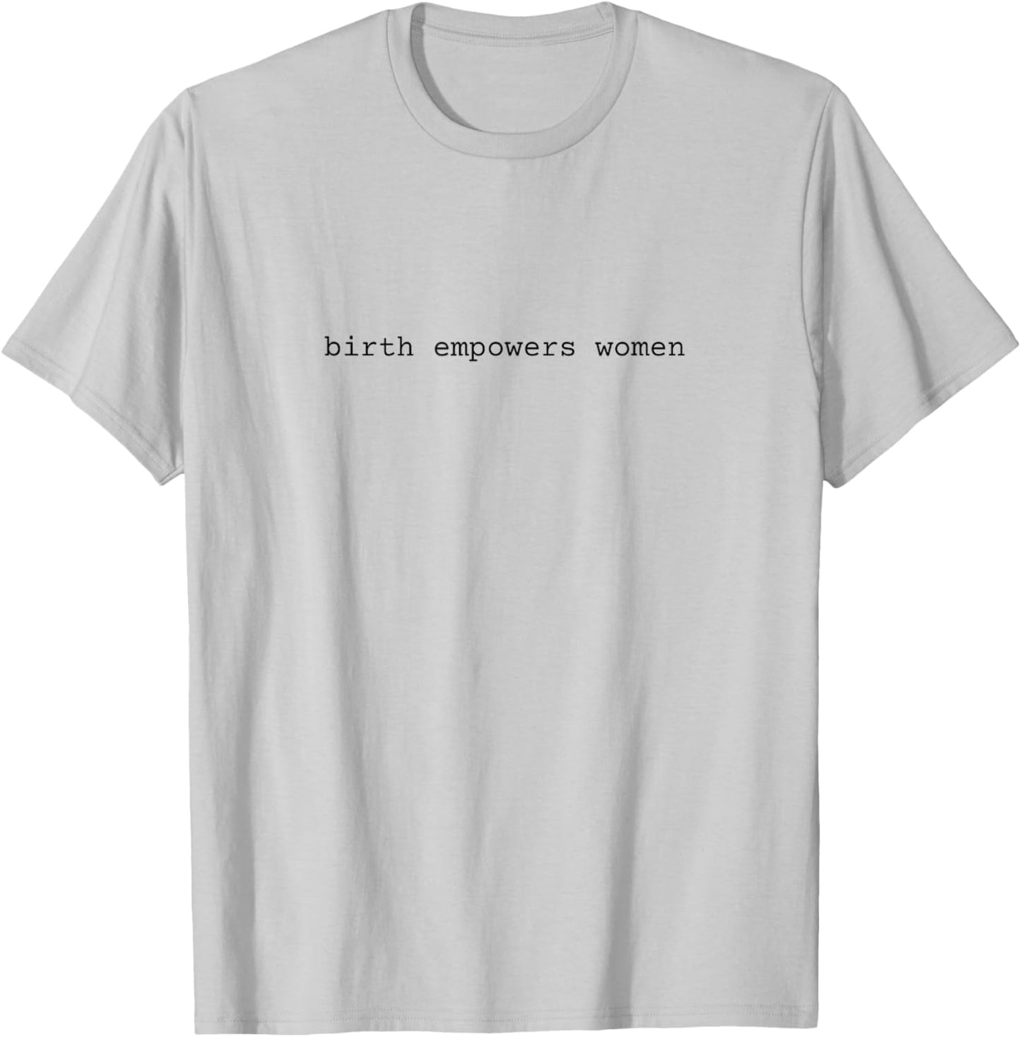 Birth Empowers Women Midwife Doula T-Shirt - T-Shirt | Ash