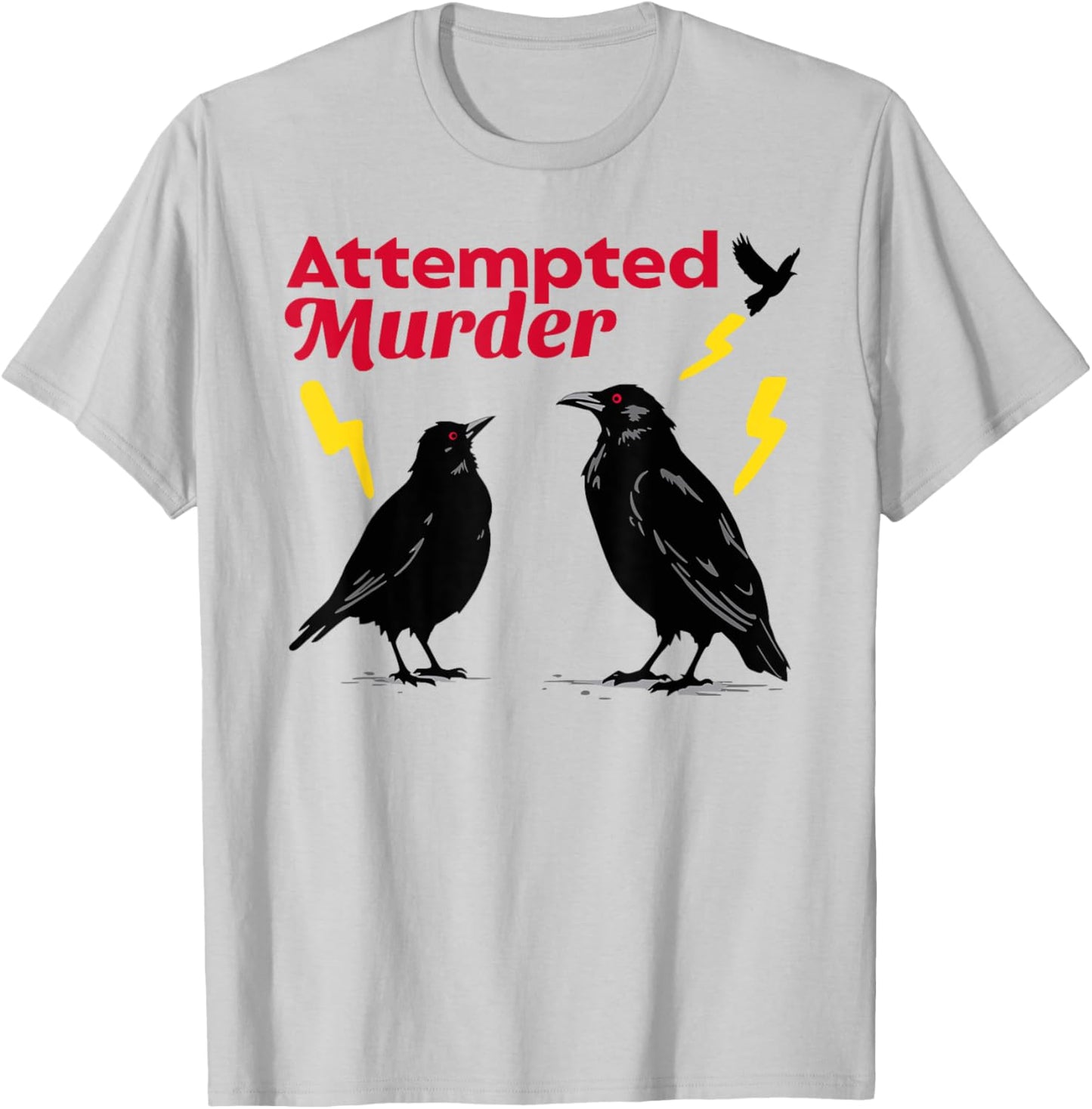 Attempted Murder Crow Crows Funny Sarcasm Dad Joke Wordplay T-Shirt - T-Shirt | Ash
