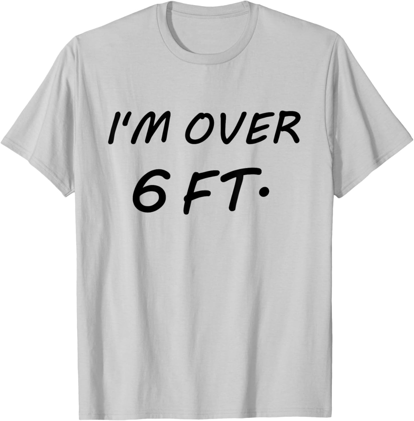 I'm Over 6 Feet Tall 6 FT T-Shirt - T-Shirt | Ash