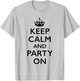 Keep Calm and Party On T-Shirt - T-Shirt | Ash
