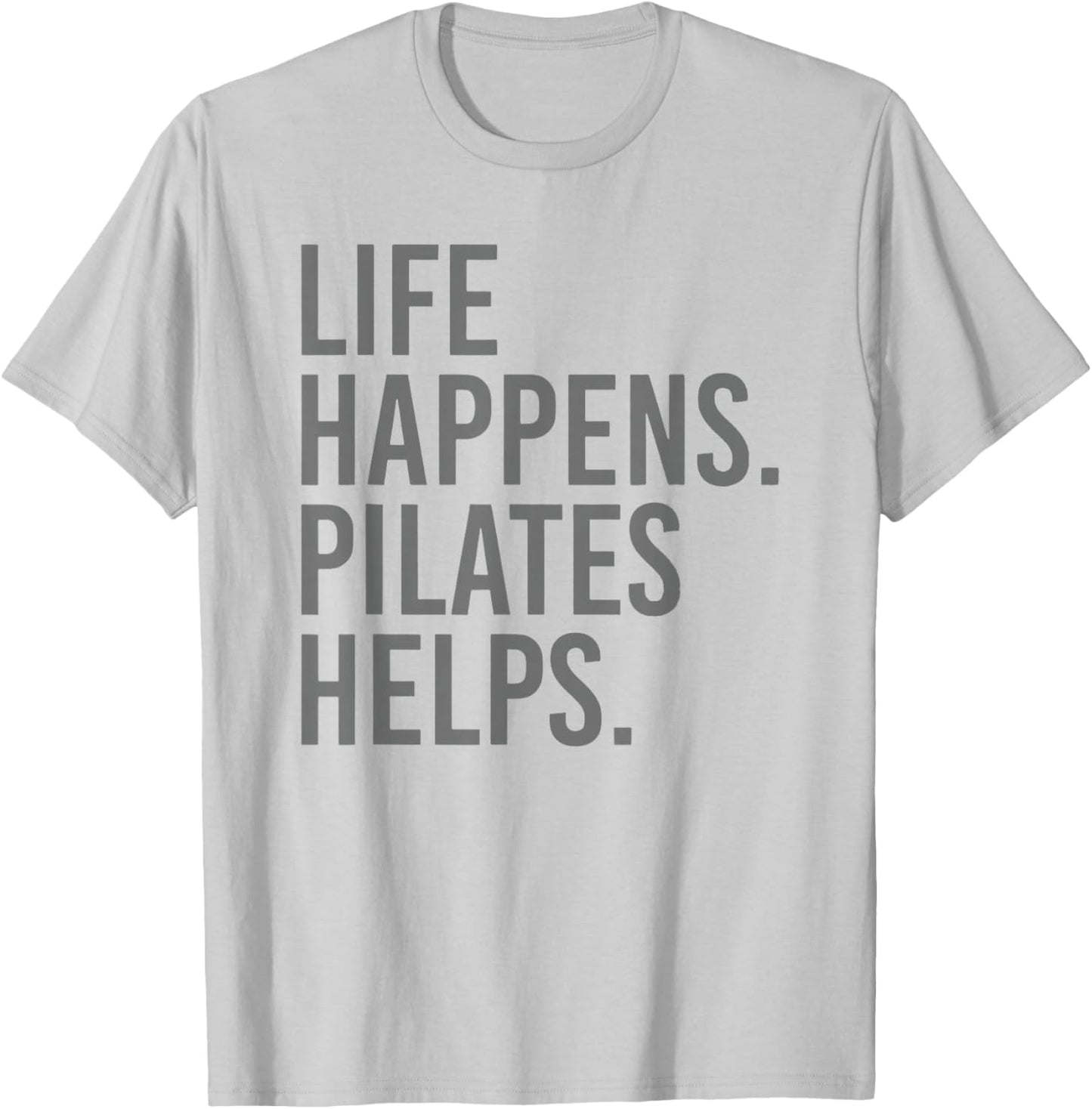 Life Happens Pilates Helps T-Shirt - T-Shirt | Ash