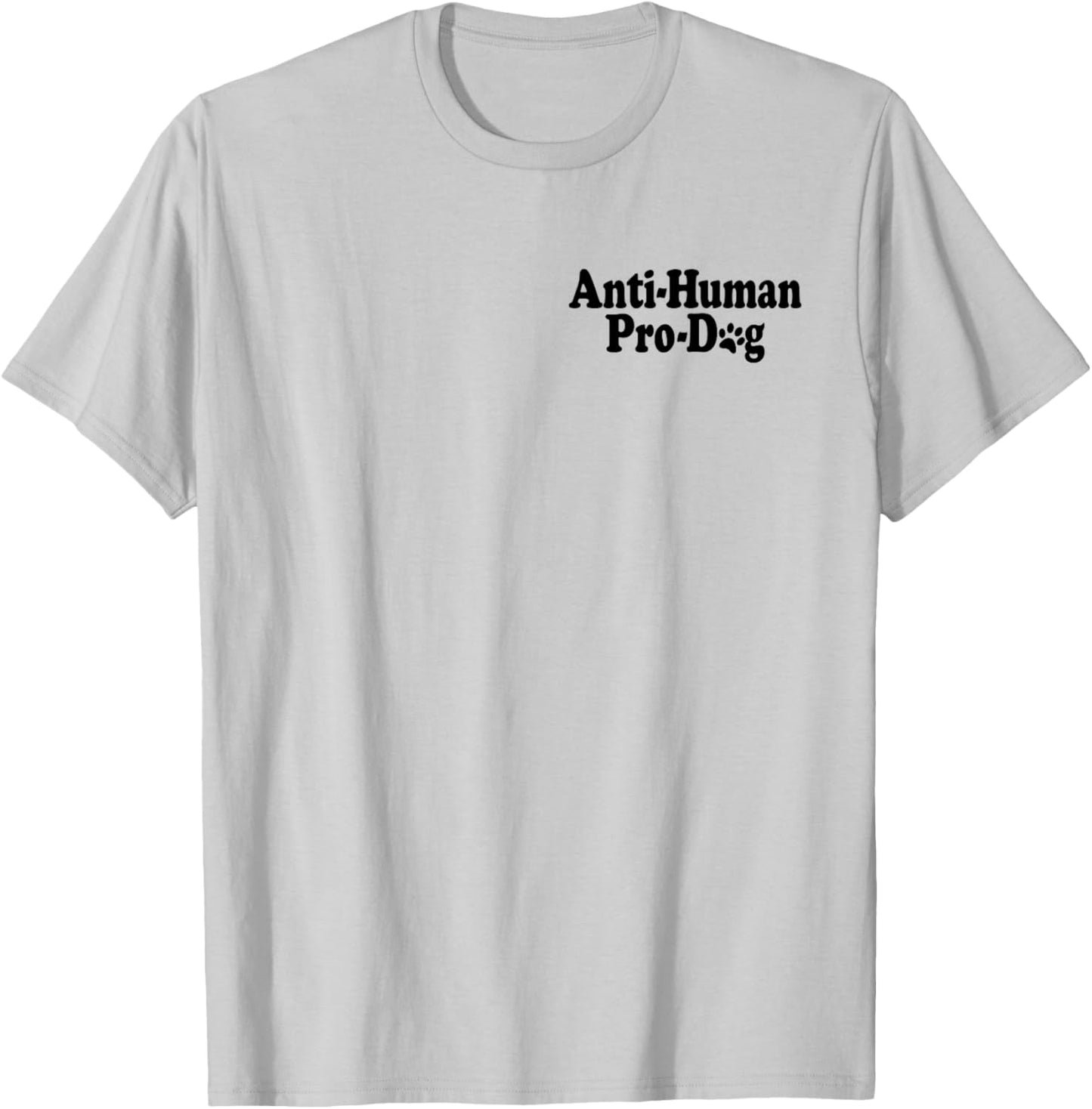 Anti Human Pro Dog Antisocial Dog Lover T-Shirt - T-Shirt | Ash