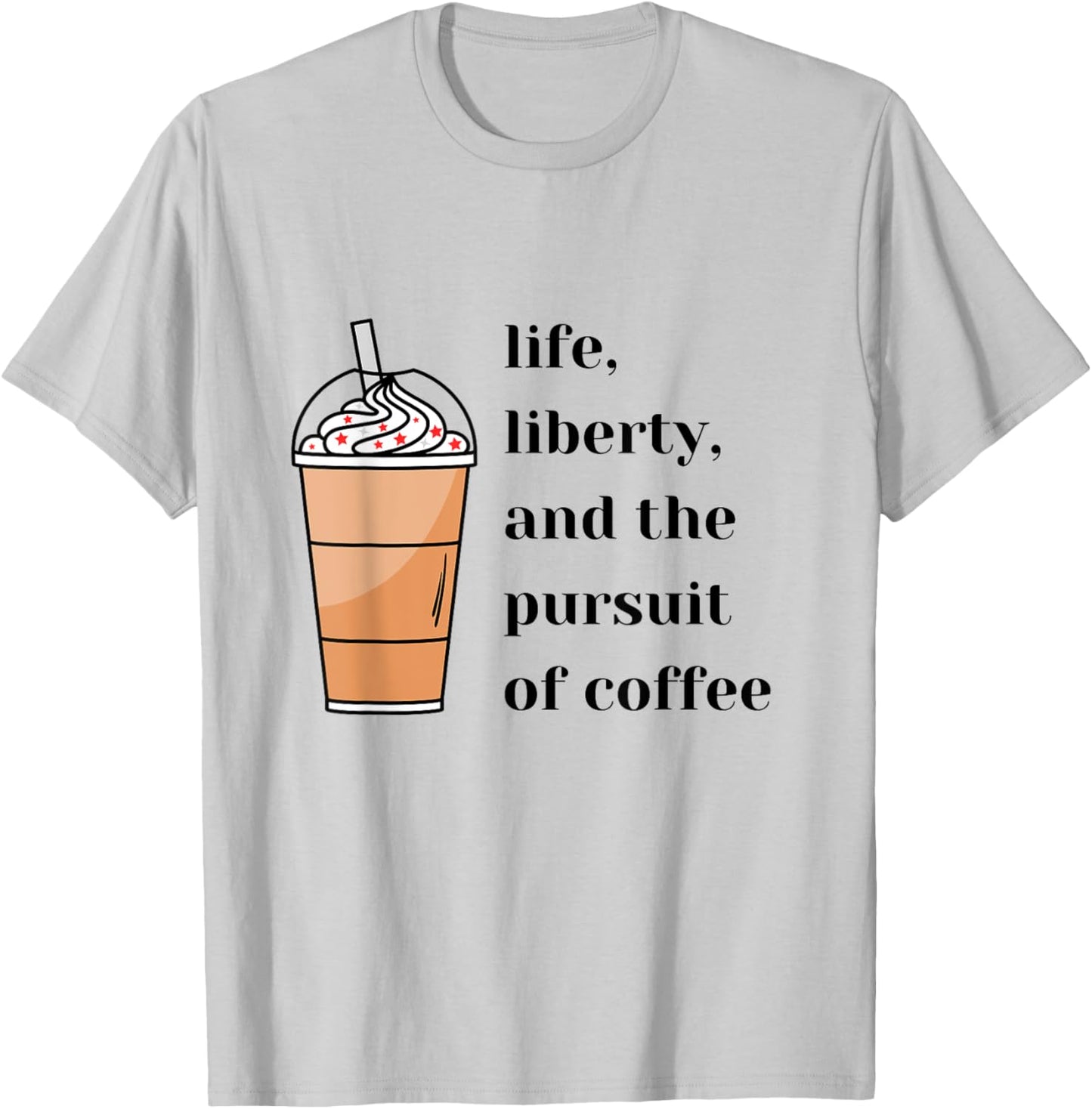 Life Liberty Pursuit of Coffee Happiness Election Politics T-Shirt - T-Shirt | Ash