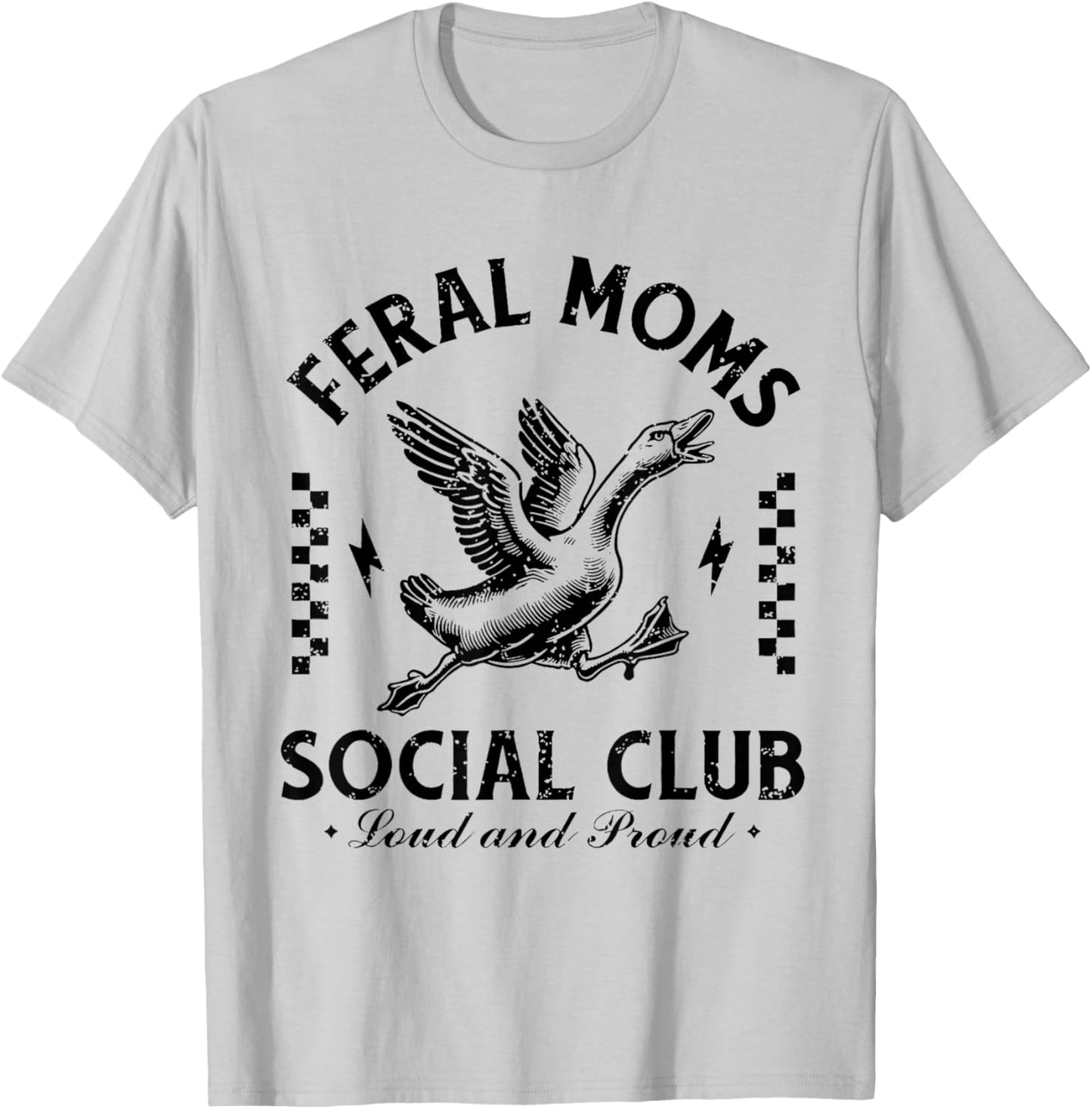 Feral Moms Social Club Loud And Proud Goose T-Shirt - T-Shirt | Ash