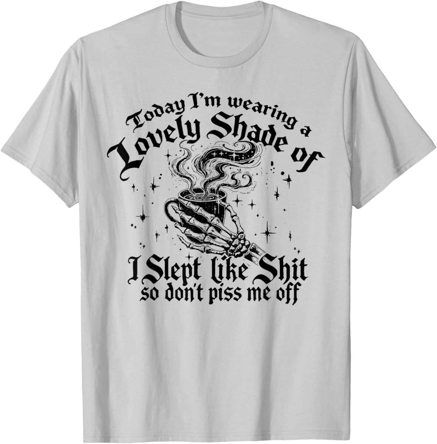 Today I'm Wearing A Lovely Shade Of I Slept Like Shit T-Shirt - T-Shirt | Ash