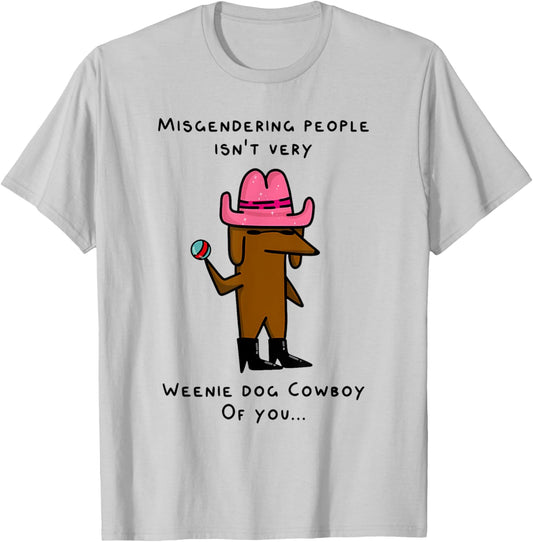 MISGENDERING PEOPLE ISN'T VERY WEENIE DOG Funny design Men Women T-Shirt - T-Shirt | Ash