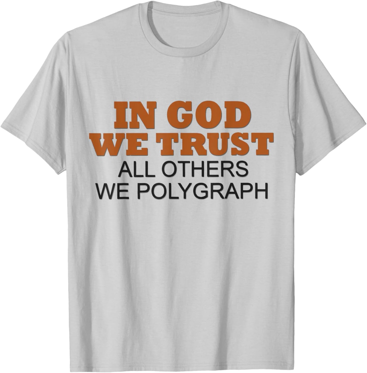 In God We Trust All Others We Polygraph T-Shirt - T-Shirt | Ash