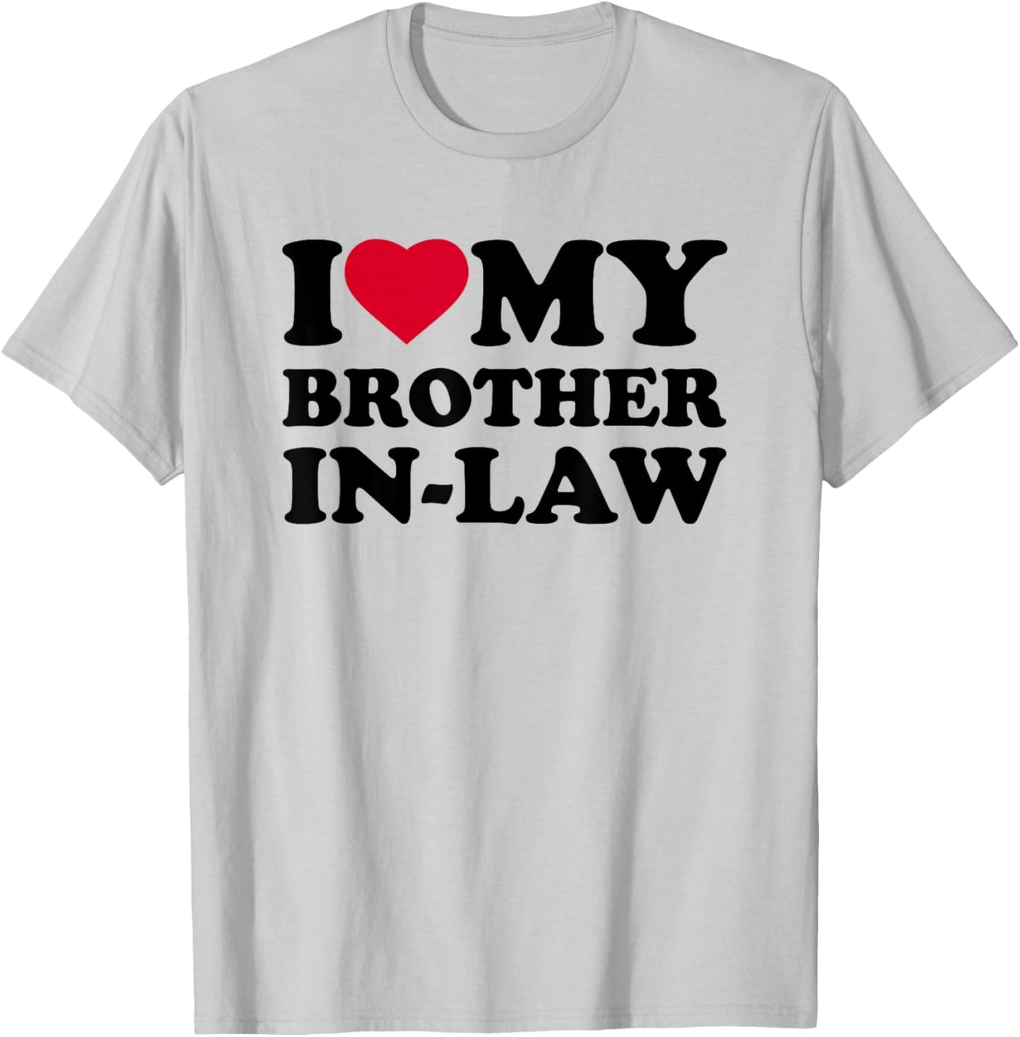 I Love My Brother-in-Law Heart Family Funny T-Shirt - T-Shirt | Ash