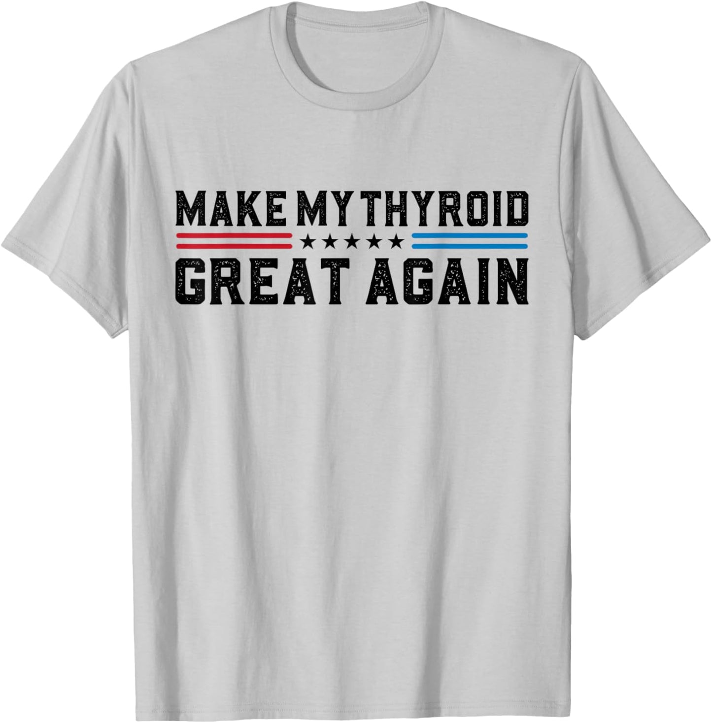 Make My Thyroid Great Again Hyperthyroidism Thyroid Surgery T-Shirt - T-Shirt | Ash