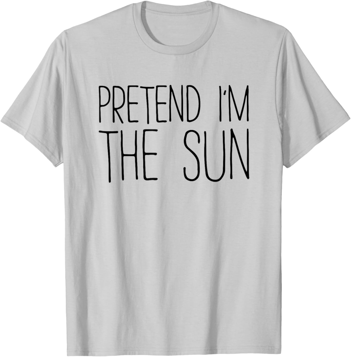 Pretend I'm The Sun Shirt Adult Kids Men Women Costume T-Shirt - T-Shirt | Ash