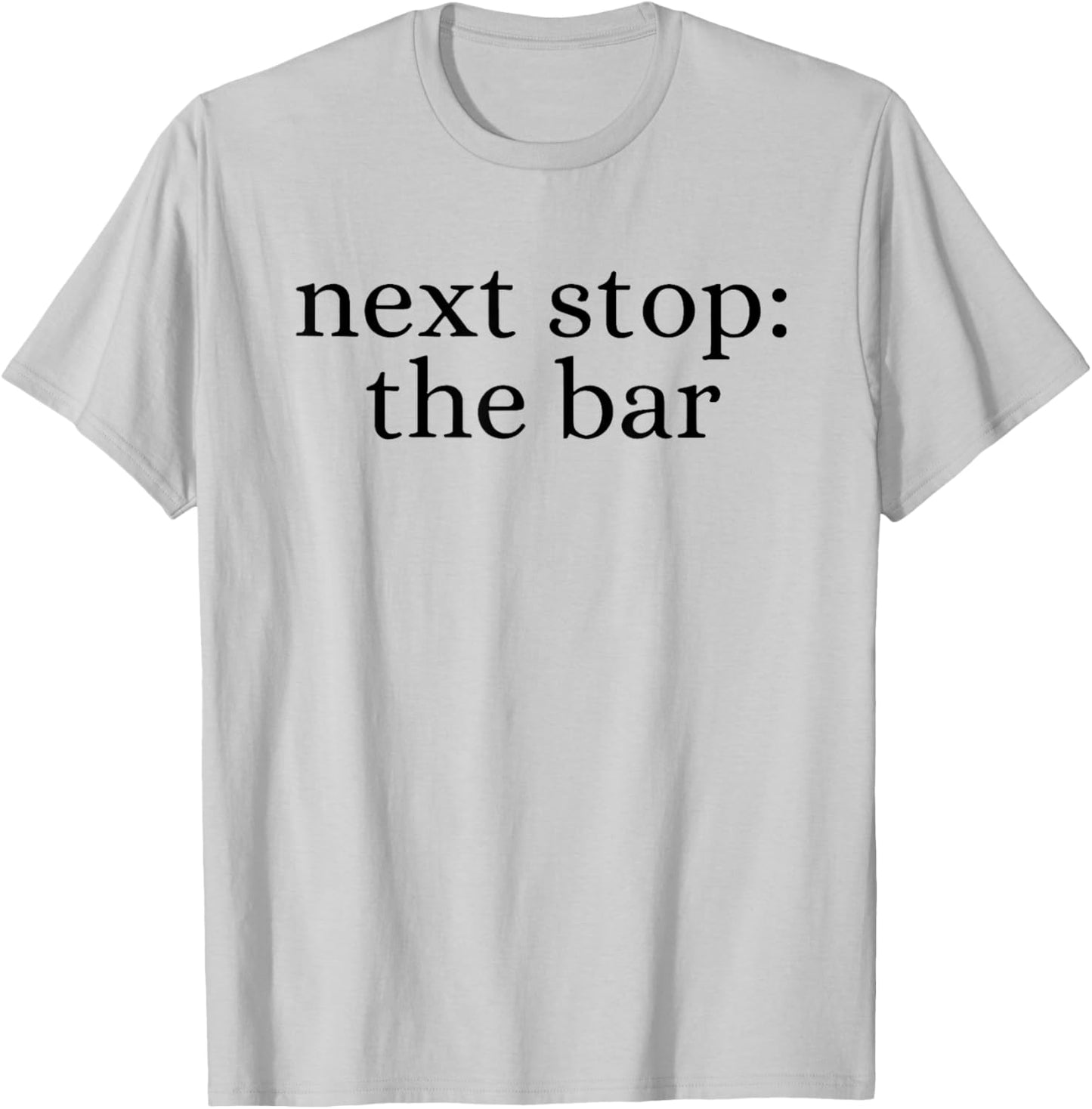 Next Stop the bar T-Shirt - T-Shirt | Ash