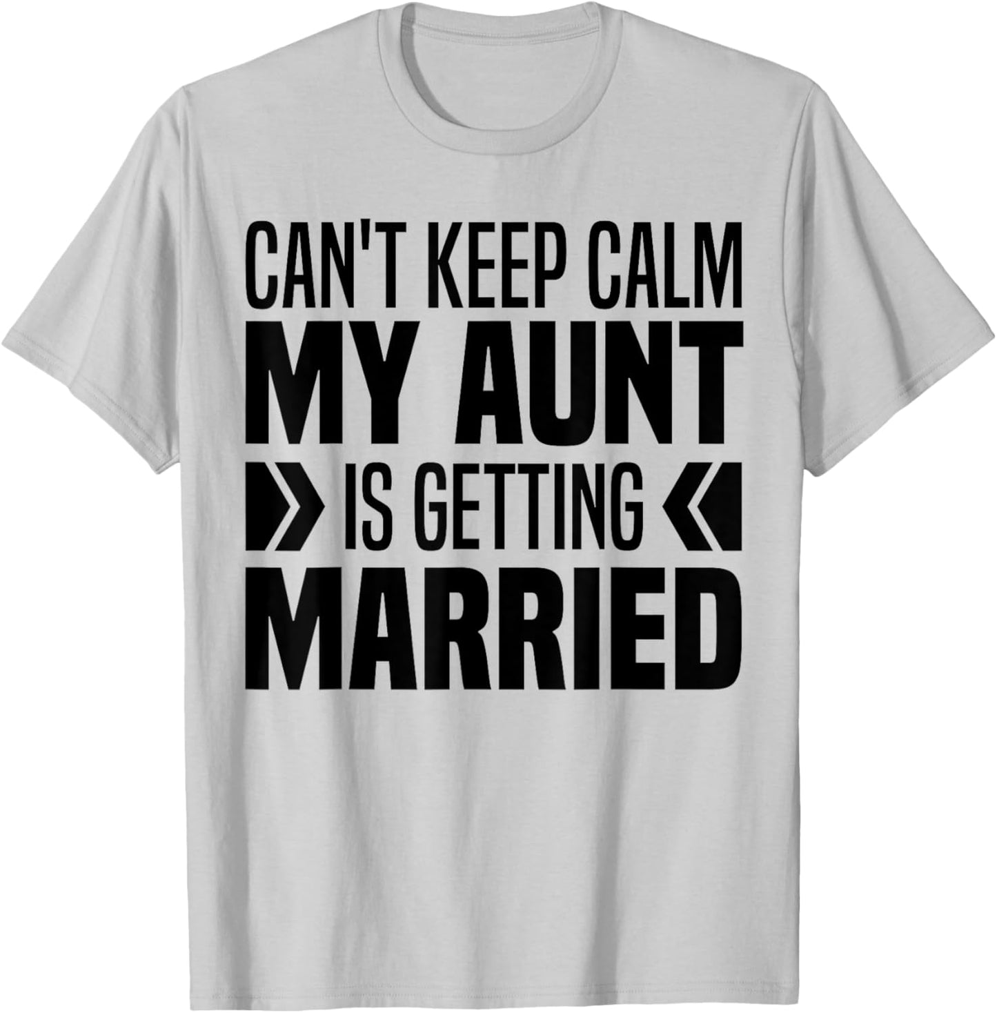I Can't Keep Calm My Aunt Is Getting Married Funny T-Shirt - T-Shirt | Ash