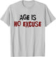 Age Is No Excuse Old Age Motivation Fitness T-Shirt - T-Shirt | Ash