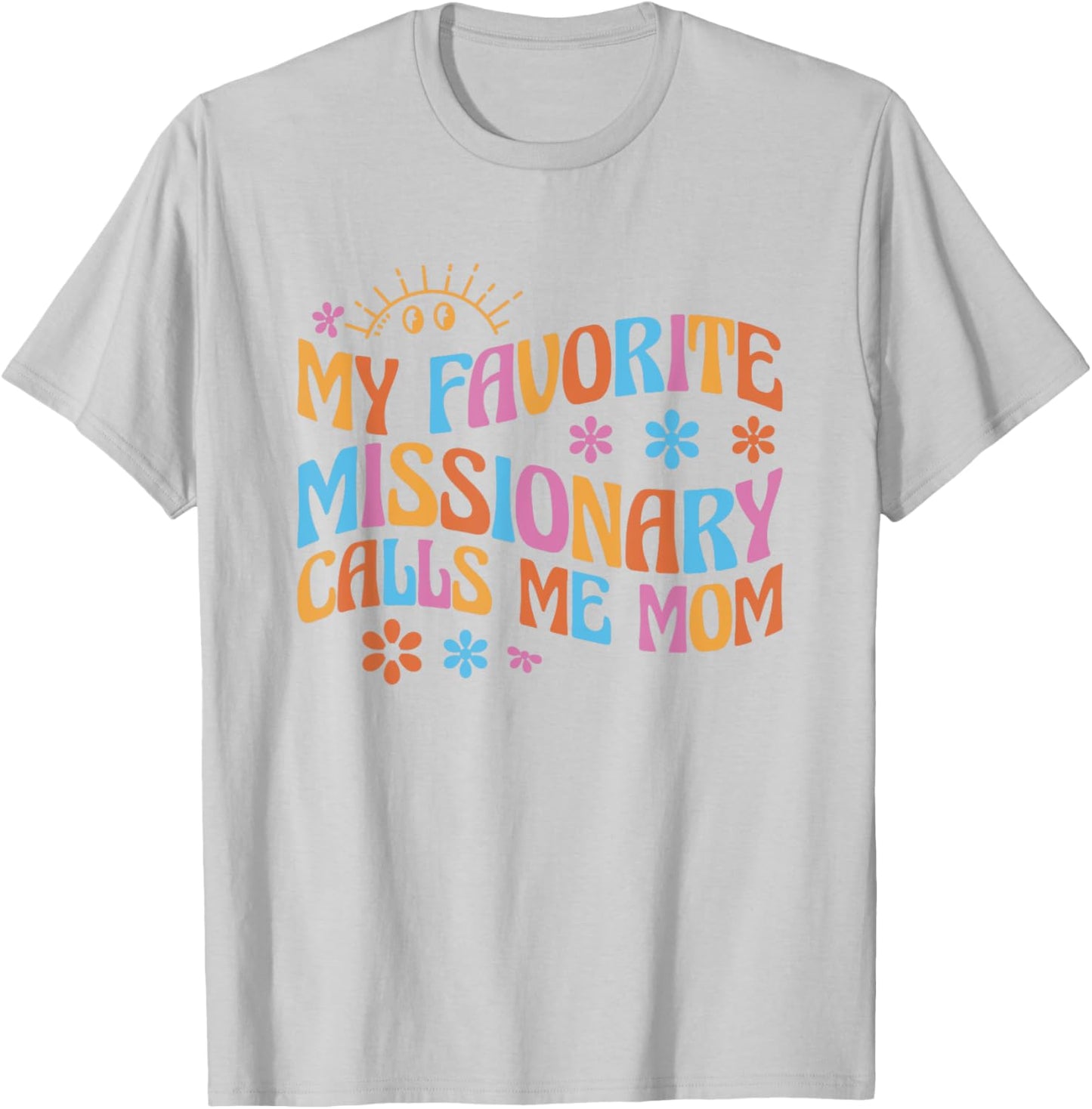 My Favorite Missionary Calls Me Mom T-Shirt - T-Shirt | Ash