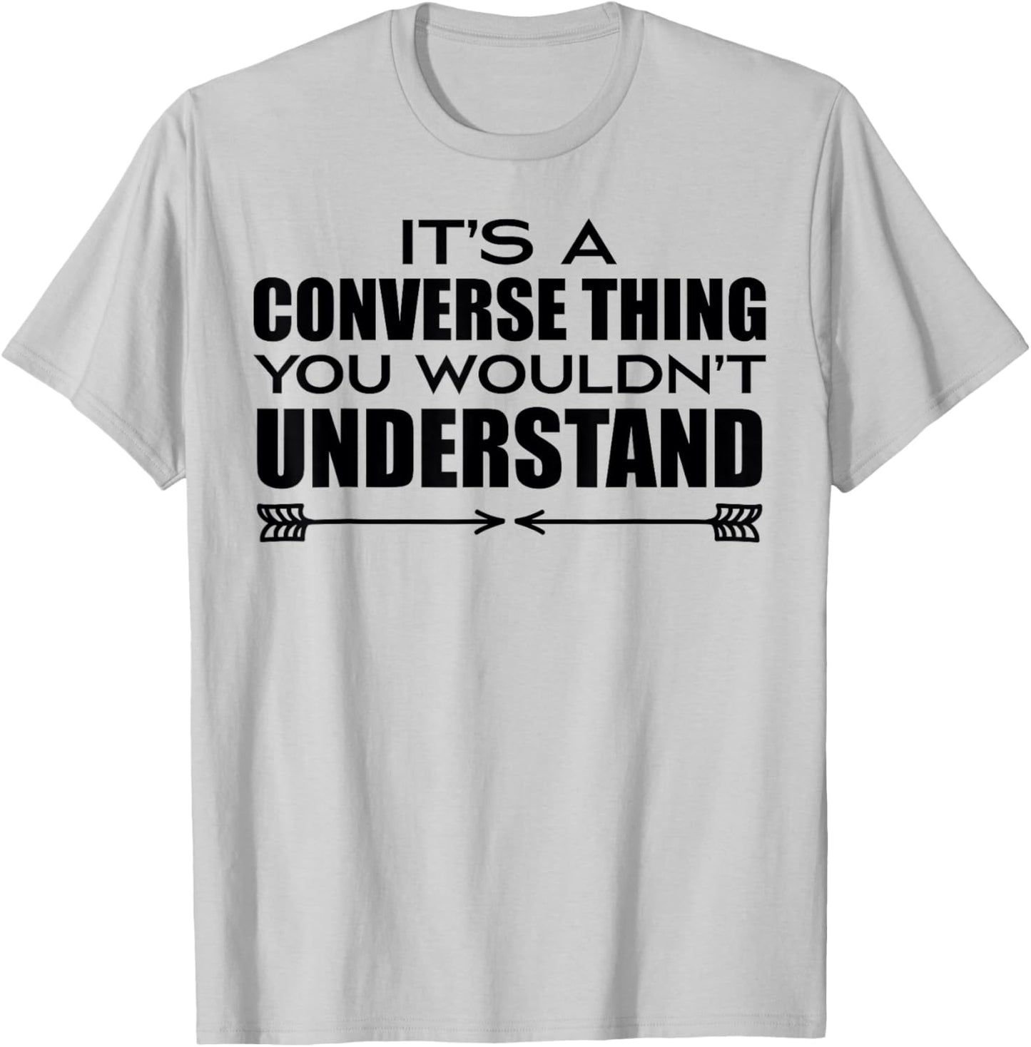 It's A Converse Thing You Wouldn's Understand | Funny Quote T-Shirt - T-Shirt | Ash