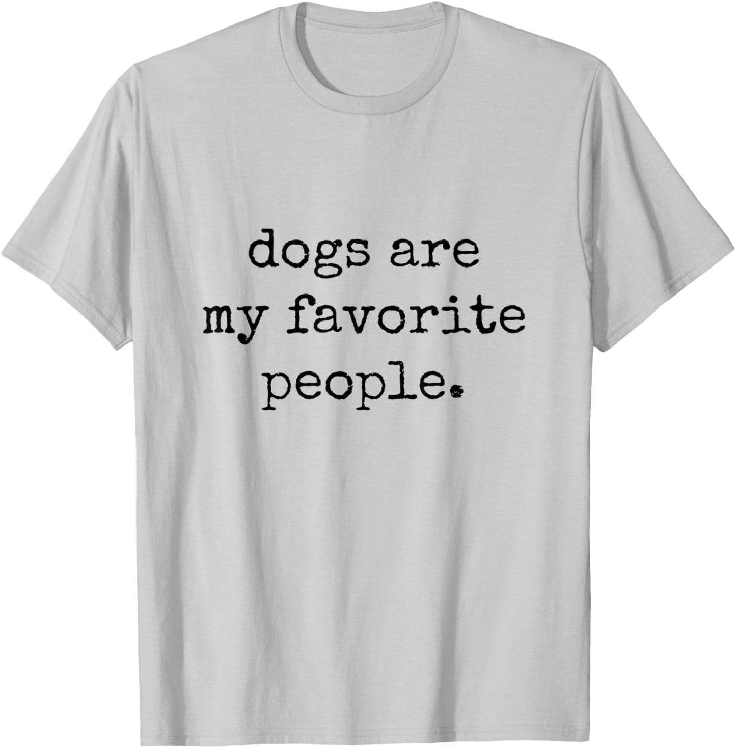 Dogs are My Favorite People T-Shirt - T-Shirt | Ash