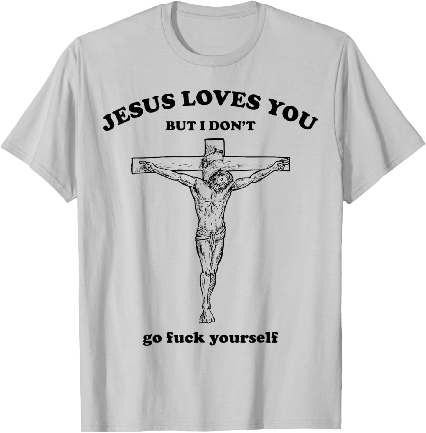 Jesus Loves You But I Dont Go Fck Yourself Easter Day Christ T-Shirt - T-Shirt | Ash