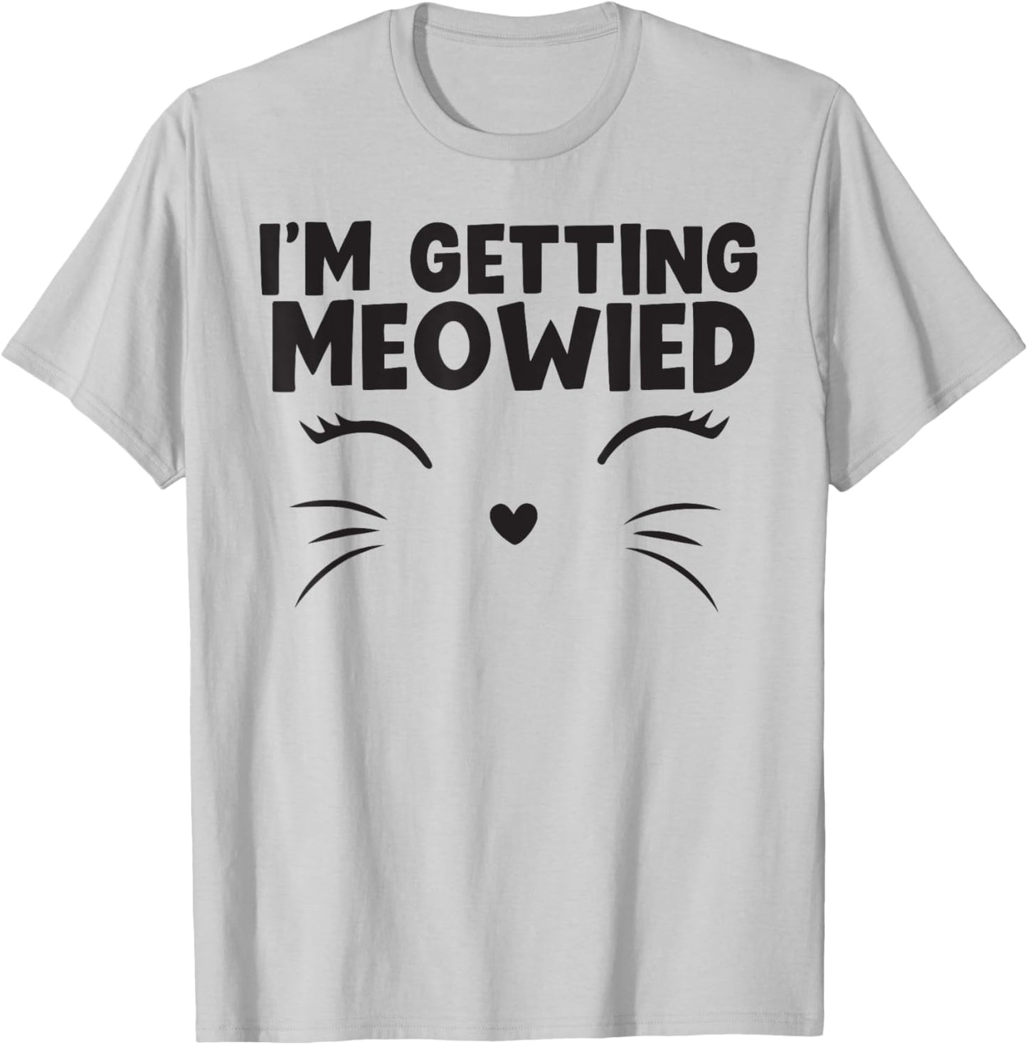 I'm Getting Meowied cute animal T-Shirt - T-Shirt | Ash