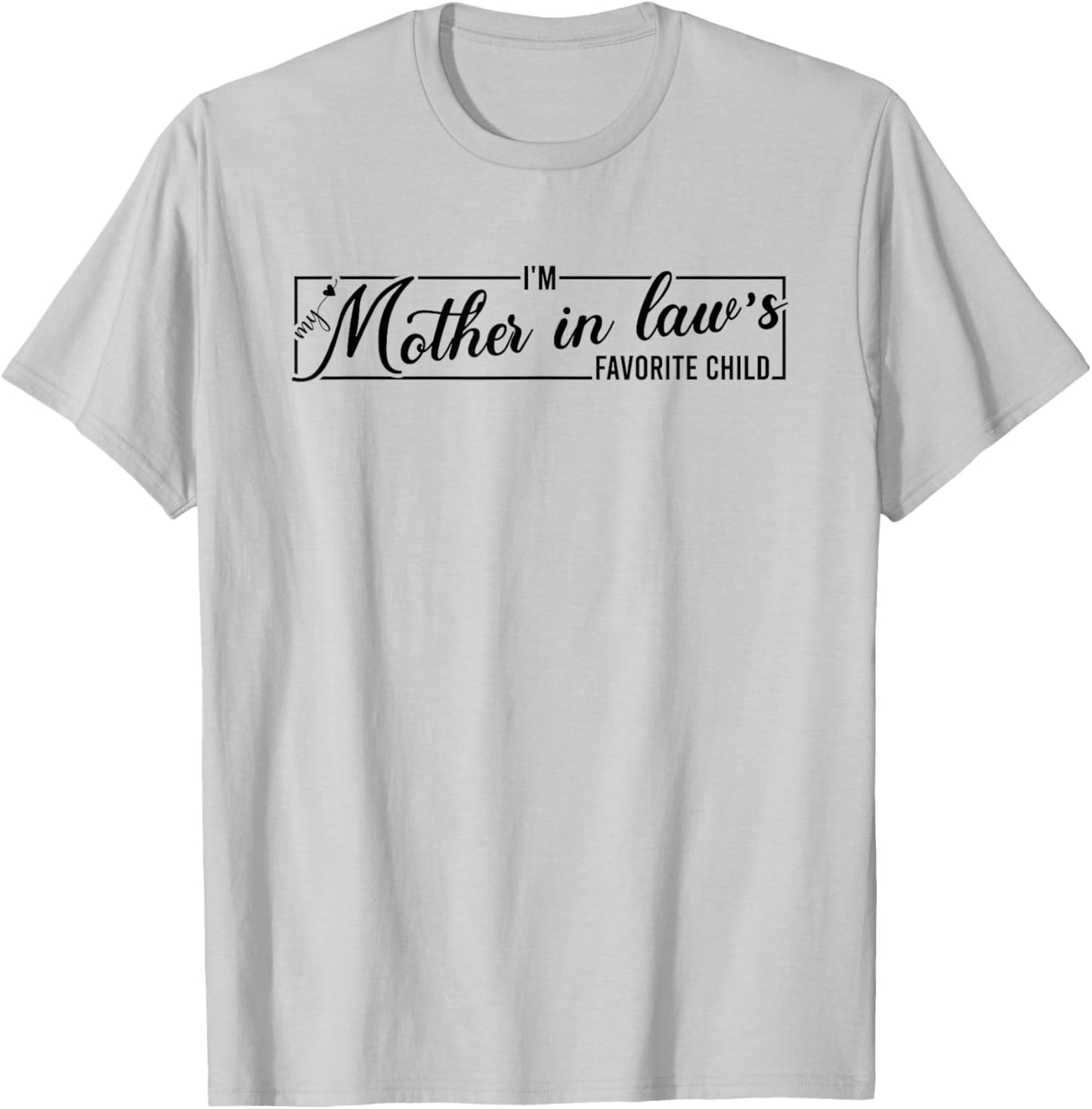 I'm My Mother in Law's Favorite Child, Funny Daughter in Law T-Shirt - T-Shirt | Ash