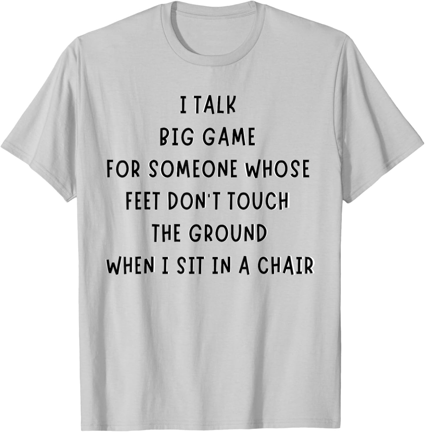 I Talk Big Game For Someone Whose Feet Dont Touch The Ground T-Shirt - T-Shirt | Ash