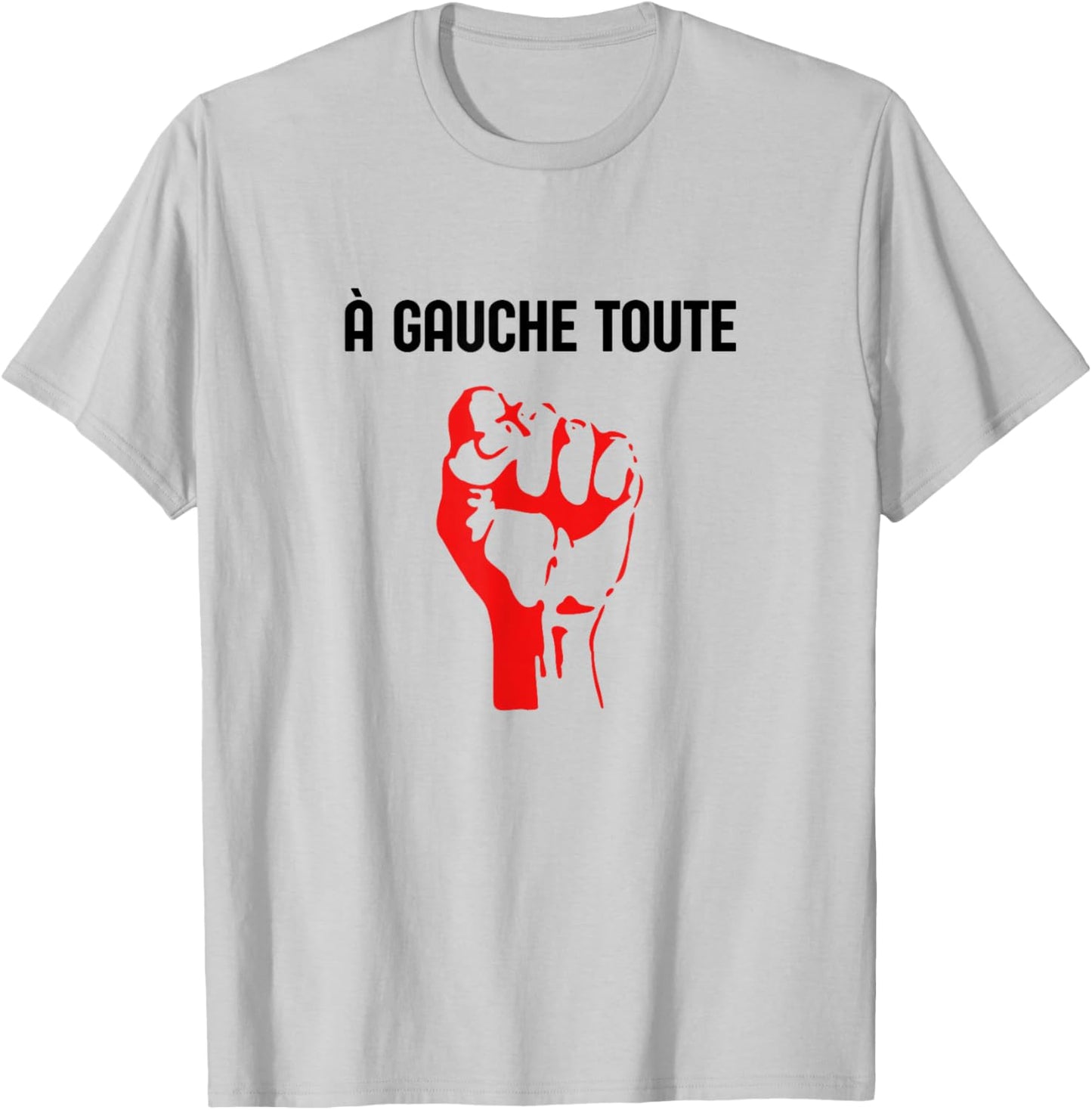 A Gauche Toute Poing Levé Politique Militant T-Shirt - T-Shirt | Ash